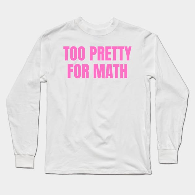 too pretty for math funny pink y2k aesthetic Long Sleeve T-Shirt by Asilynn